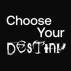 &middot; Choose Your Destiny &middot;
