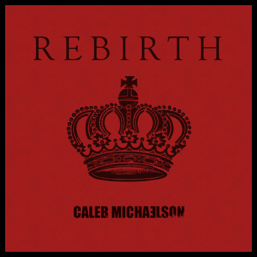 Rebirth · Caleb Michaelson